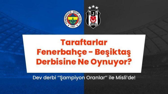 taraftarlar-fenerbahce-besiktas-derbisine-mislide-ne-oynuyor-karsilikli-gol-bahislerine-ilgi-buyuk-oyuncu-wPOw8MWF.jpg